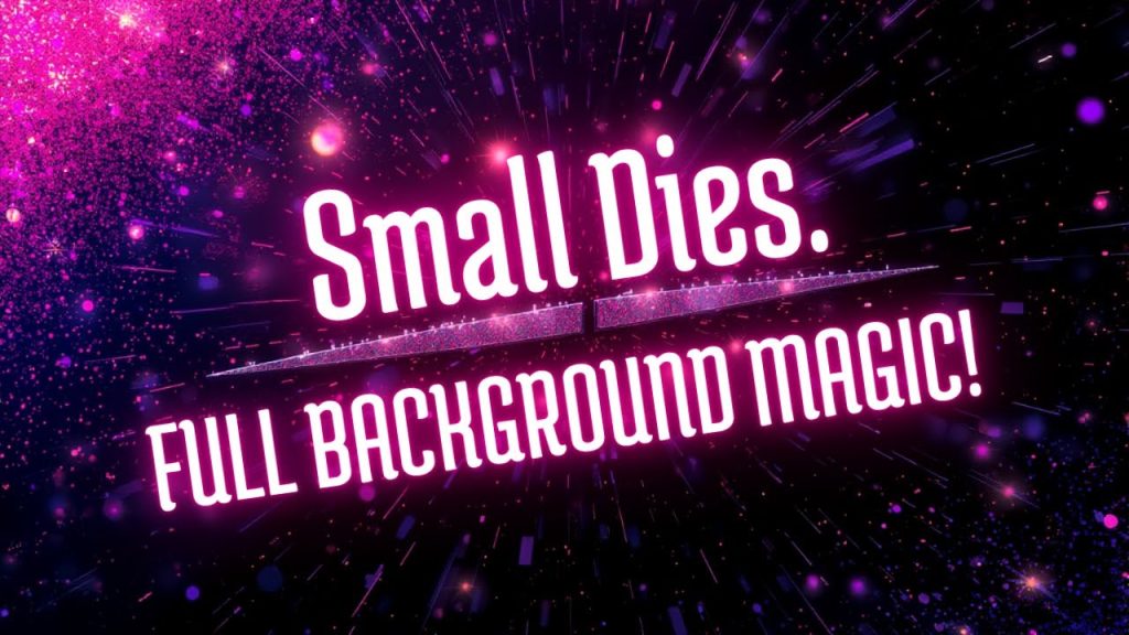 STOP Scrolling! Small Dies = HUGE Background Impact!